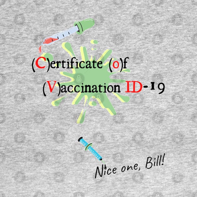 Covid-19 Certificate of Vaccination ID Nice one Bill! by Life is Raph